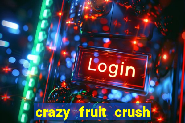 crazy fruit crush ganhar dinheiro